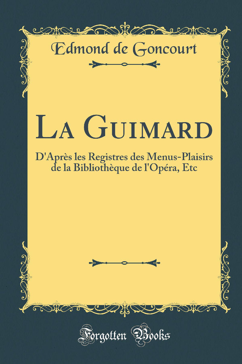 La Guimard: D''Après les Registres des Menus-Plaisirs de la Bibliothèque de l''Opéra, Etc (Classic Reprint)