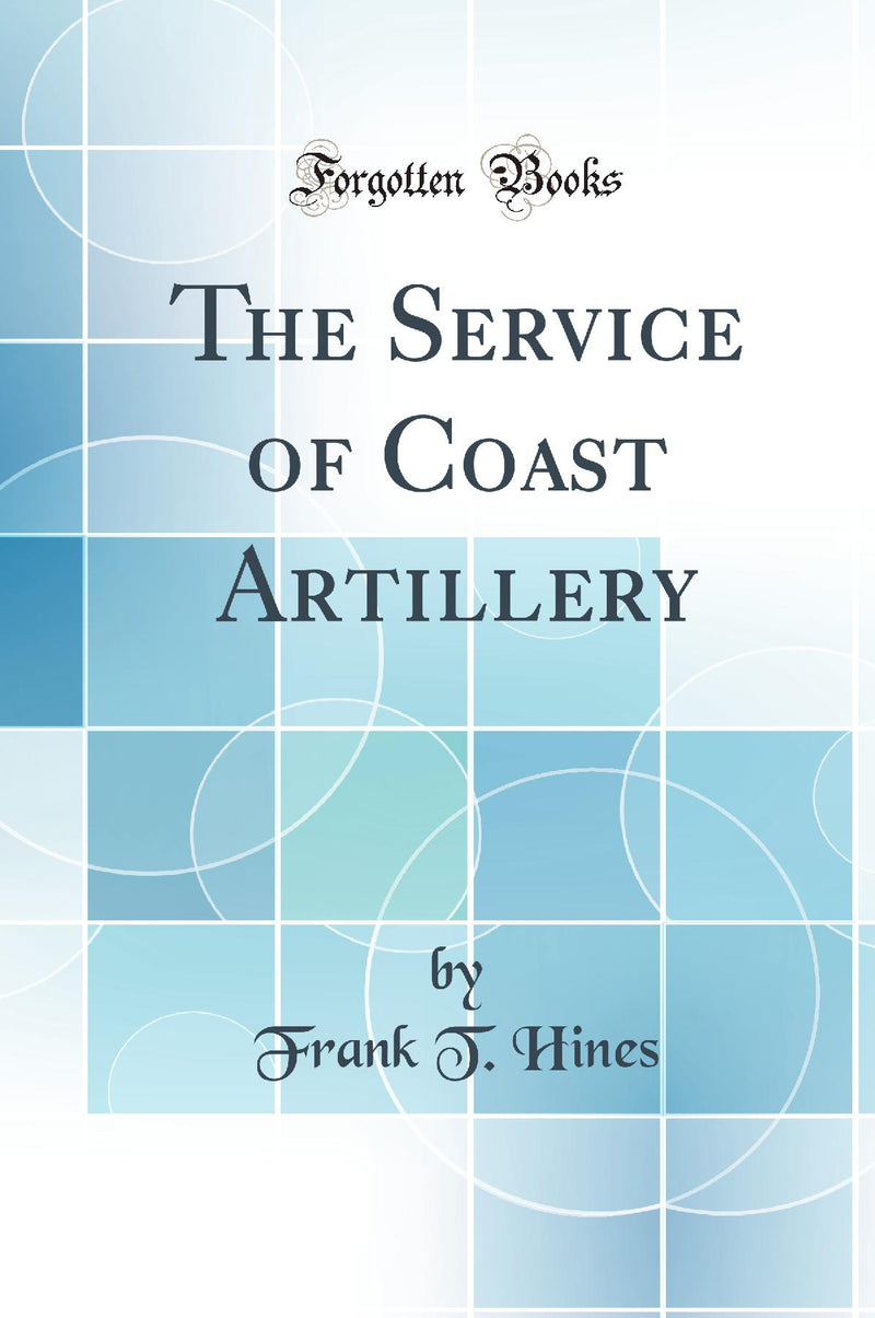 The Service of Coast Artillery (Classic Reprint)