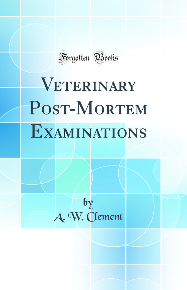 Veterinary Post-Mortem Examinations (Classic Reprint)