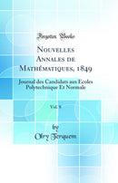 Nouvelles Annales de Mathématiques, 1849, Vol. 8: Journal des Candidats aux Écoles Polytechnique Et Normale (Classic Reprint)