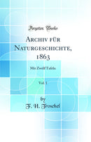 Archiv für Naturgeschichte, 1863, Vol. 1: Mit Zwölf Tafeln (Classic Reprint)