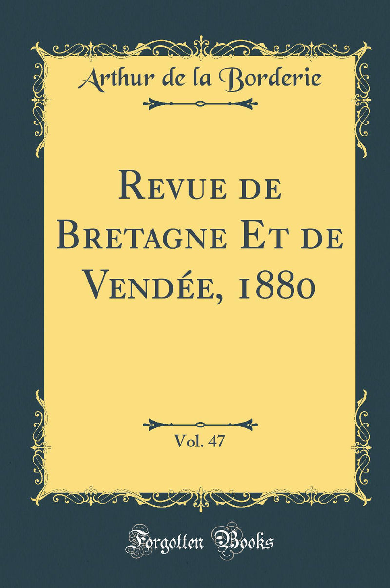 Revue de Bretagne Et de Vendée, 1880, Vol. 47 (Classic Reprint)