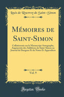 Mémoires de Saint-Simon, Vol. 9: Collationnée sur le Manuscript Autographe, Augmentée des Additions de Saint-Simon au Journal de Dangeau Et de Notes Et Appendices (Classic Reprint)