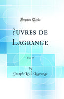 Œuvres de Lagrange, Vol. 10 (Classic Reprint)