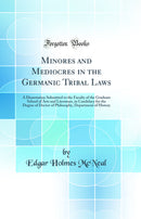 Minores and Mediocres in the Germanic Tribal Laws: A Dissertation Submitted to the Faculty of the Graduate School of Arts and Literature, in Candidacy for the Degree of Doctor of Philosophy, Department of History (Classic Reprint)