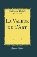 La Valeur de l'Art (Classic Reprint)