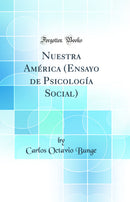 Nuestra América (Ensayo de Psicología Social) (Classic Reprint)