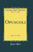 Opuscoli (Classic Reprint)