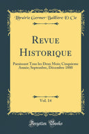 Revue Historique, Vol. 14: Paraissant Tous les Deux Mois; Cinquieme Année; Septembre, Décembre 1880 (Classic Reprint)