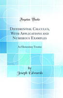 Differential Calculus, With Applications and Numerous Examples: An Elementary Treatise (Classic Reprint)