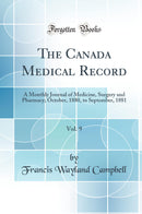 The Canada Medical Record, Vol. 9: A Monthly Journal of Medicine, Surgery and Pharmacy; October, 1880, to September, 1881 (Classic Reprint)