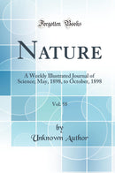 Nature, Vol. 58: A Weekly Illustrated Journal of Science; May, 1898, to October, 1898 (Classic Reprint)
