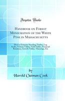 Handbook on Forest Mensuration of the White Pine in Massachusetts: How to Estimate Standing Timber, Log Scales, Volume Tables, Yield Tables, Financial Rotations, Growth Tables, Thinnings, Etc (Classic Reprint)