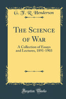 The Science of War: A Collection of Essays and Lectures, 1891-1903 (Classic Reprint)
