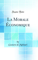 La Morale Économique (Classic Reprint)