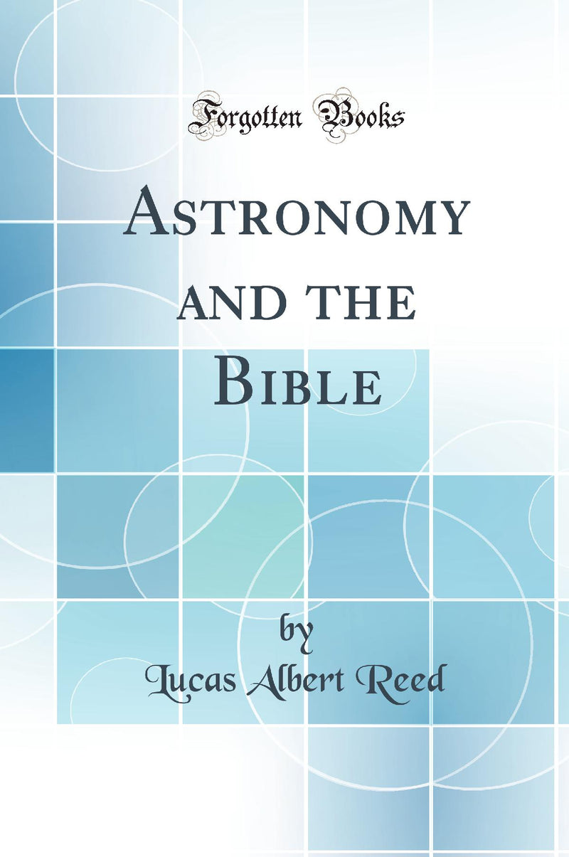Astronomy and the Bible (Classic Reprint)