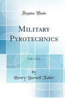 Military Pyrotechnics, Vol. 1 of 3 (Classic Reprint)