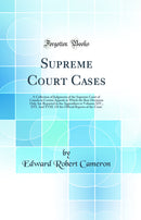 Supreme Court Cases: A Collection of Judgments of the Supreme Court of Canada in Certain Appeals in Which the Bare Decisions Only Are Reported in the Appendixes to Volumes XIV., XVI. And XVIII. Of the Official Reports of the Court (Classic Reprint)