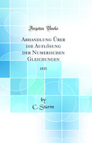 Abhandlung Über die Auflösung der Numerischen Gleichungen: 1835 (Classic Reprint)