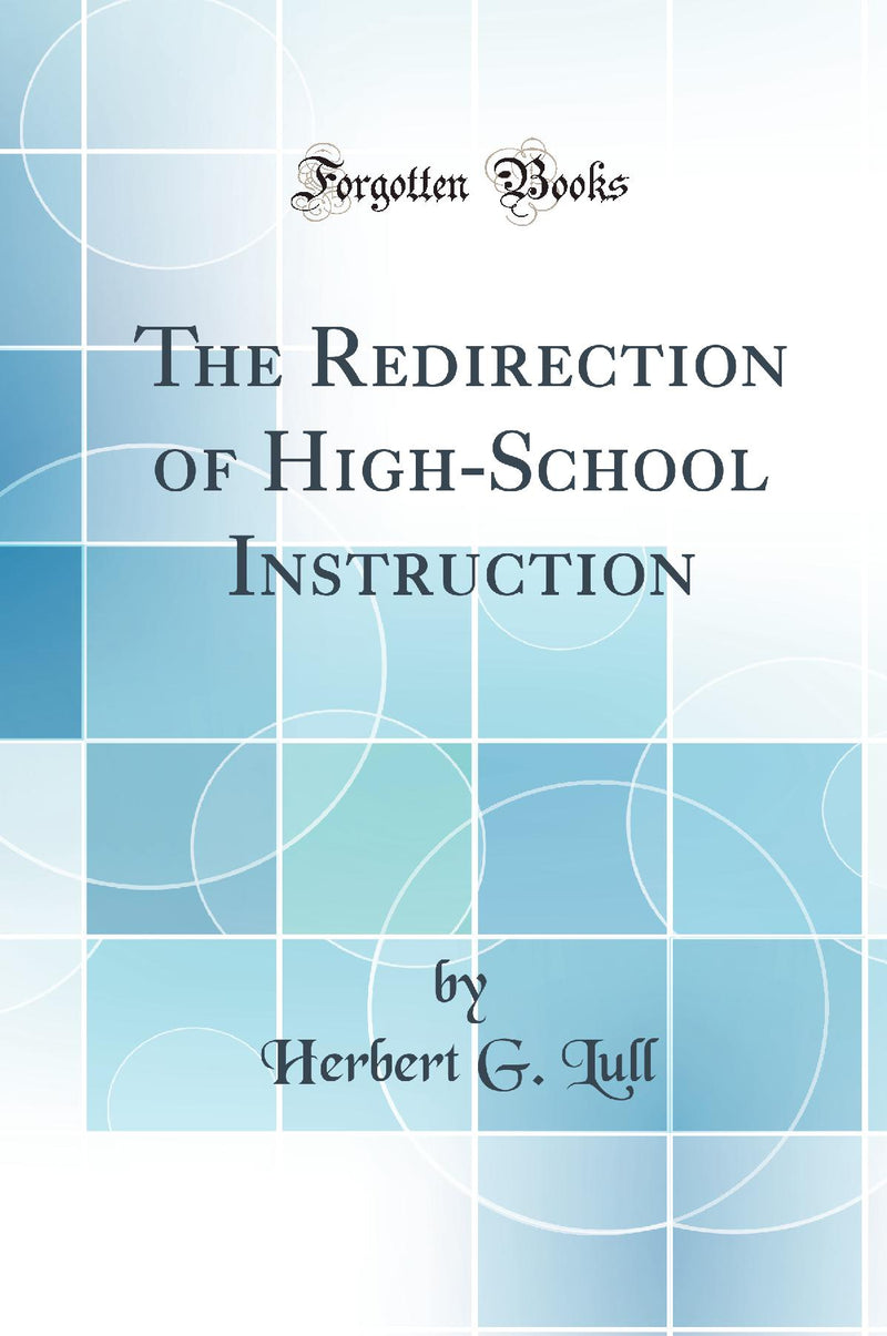 The Redirection of High-School Instruction (Classic Reprint)