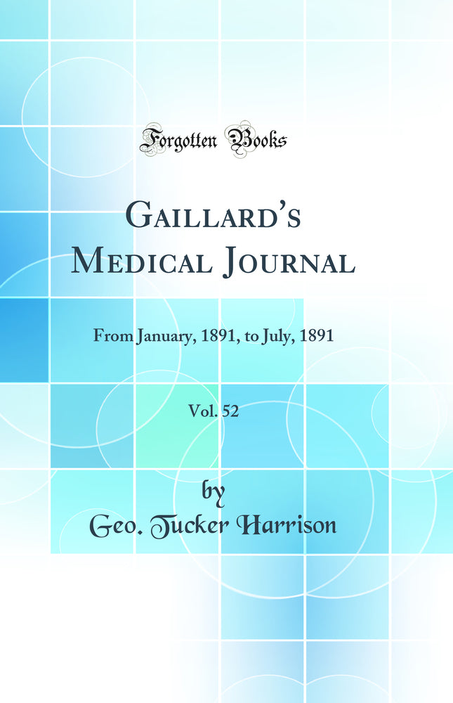 Gaillard''s Medical Journal, Vol. 52: From January, 1891, to July, 1891 (Classic Reprint)