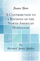 A Contribution to a Revision of the North American Hydnaceae (Classic Reprint)