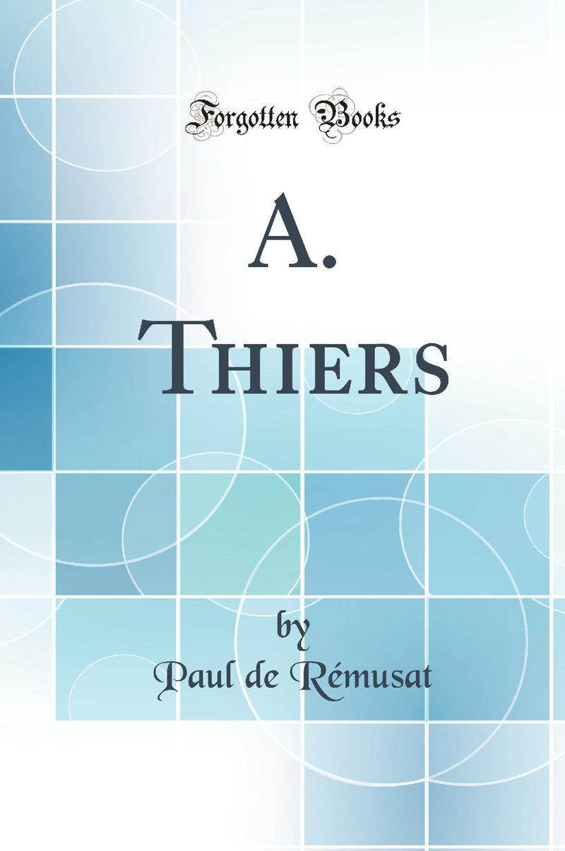 A. Thiers (Classic Reprint)