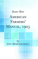 American Farmers' Manual, 1903 (Classic Reprint)
