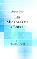 Les Microbes de la Bouche (Classic Reprint)
