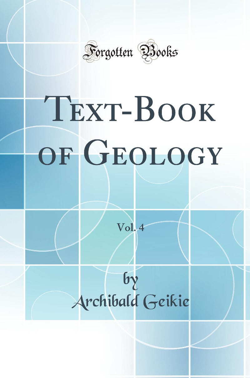 Text-Book of Geology, Vol. 4 (Classic Reprint)