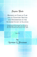 Reports of Cases at Law and in Chancery Argued and Determined in the Supreme Court of Illinois, Vol. 53: Containing the Remaining Cases Decided at the September Term, 1869, and a Portion of the Cases Decided at the January Term, 1870 (Classic Reprint)