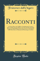 Racconti: La Donna Bianca dei Collalto; I Complimenti di Ceppo; I Due Castelli in Aria; IL Diritto e IL Torto; IL Berretto di Pel di Lupo; La Valle di Resia; Istoria di una Casa; La Giardiniera Delle Male Erbe; La Fidanzata del Montenegro; Gentilina
