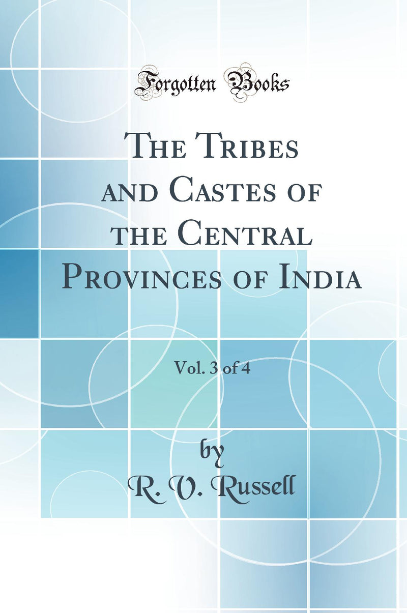 The Tribes and Castes of the Central Provinces of India, Vol. 3 of 4 (Classic Reprint)