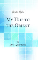 My Trip to the Orient (Classic Reprint)