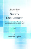 Safety Engineering, Vol. 28: Prevention of Needless Waste by Fires and Accidents; July-December, 1914 (Classic Reprint)