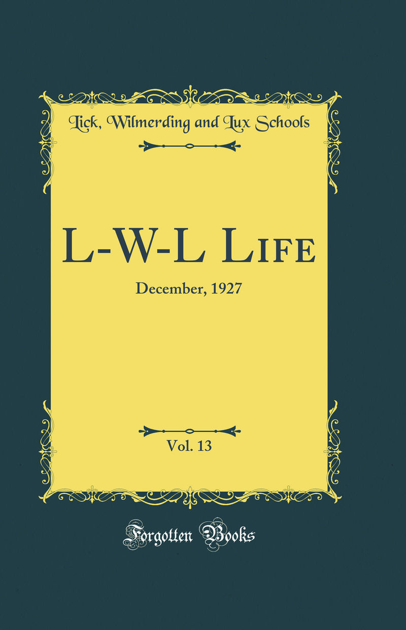 L-W-L Life, Vol. 13: December, 1927 (Classic Reprint)