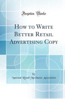 How to Write Better Retail Advertising Copy (Classic Reprint)