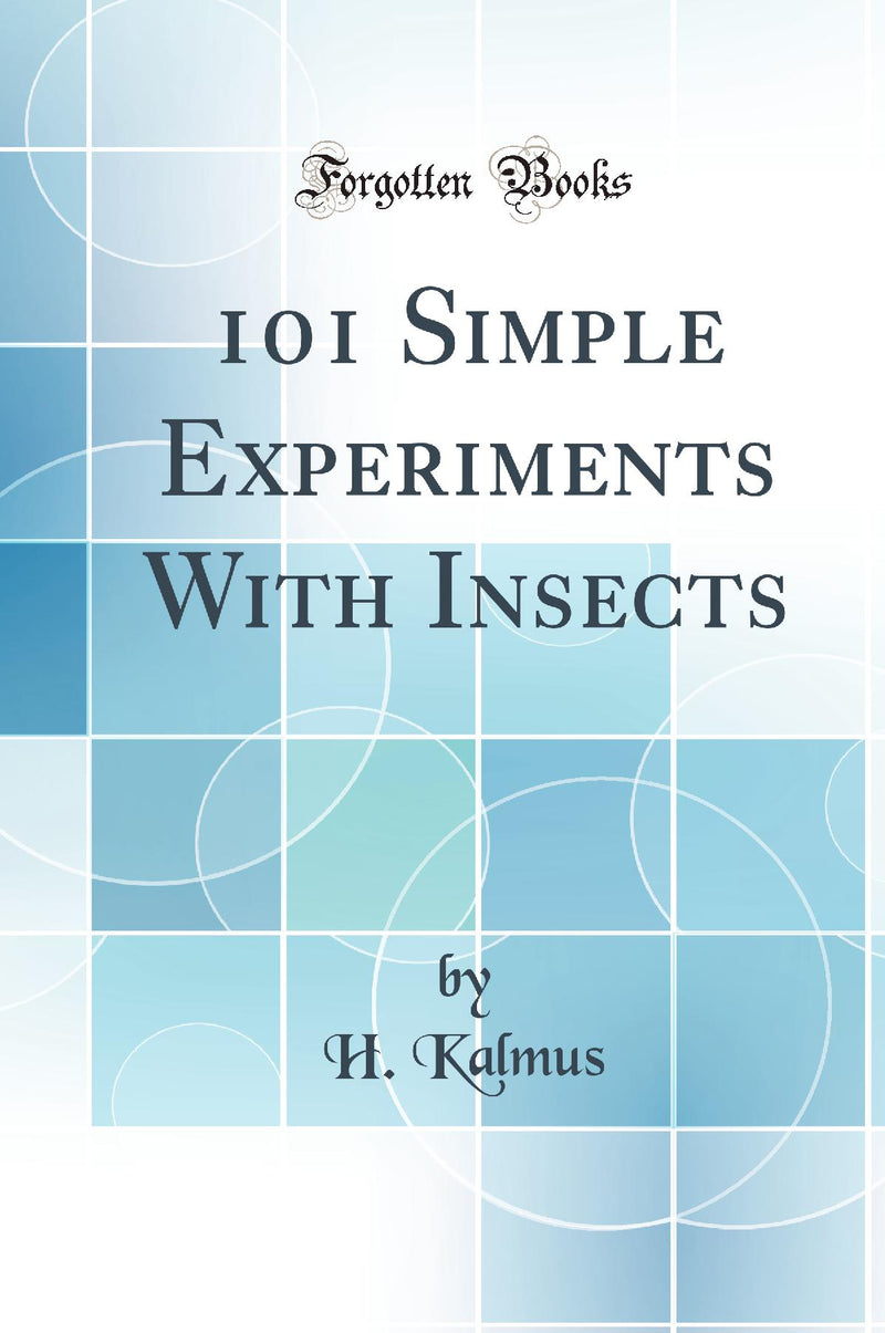 101 Simple Experiments With Insects (Classic Reprint)