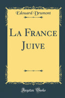 La France Juive (Classic Reprint)