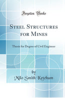 Steel Structures for Mines: Thesis for Degree of Civil Engineer (Classic Reprint)