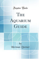 The Aquarium Guide (Classic Reprint)