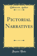 Pictorial Narratives (Classic Reprint)