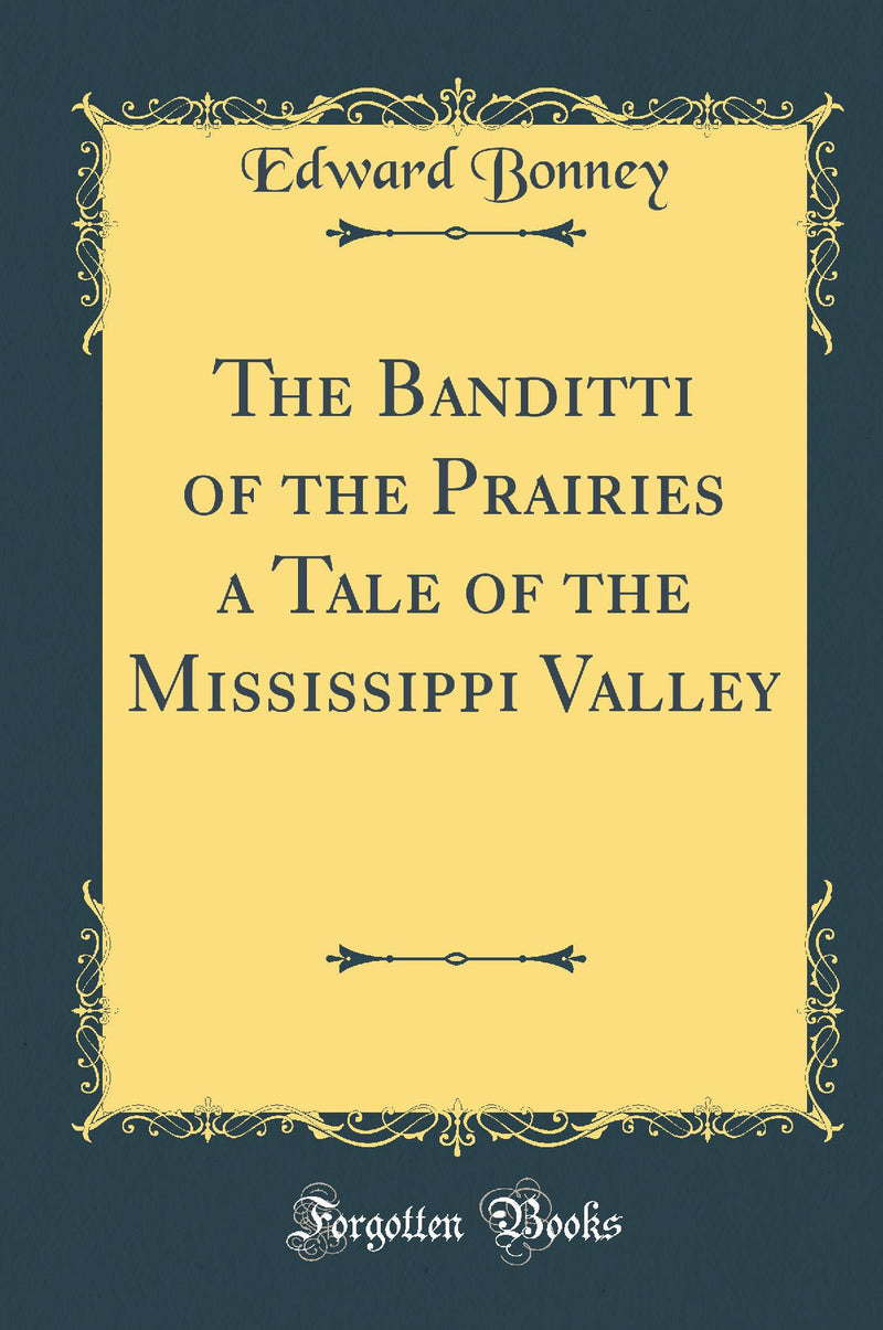 The Banditti of the Prairies a Tale of the Mississippi Valley (Classic Reprint)