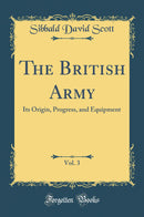 The British Army, Vol. 3: Its Origin, Progress, and Equipment (Classic Reprint)