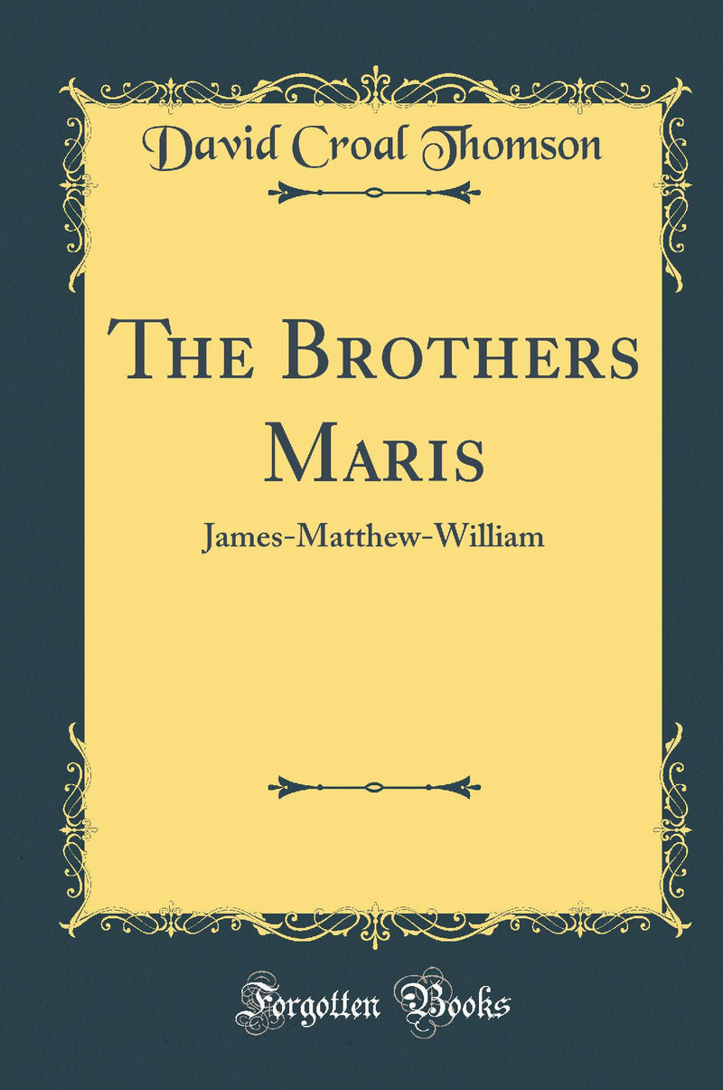 The Brothers Maris: James-Matthew-William (Classic Reprint)