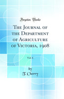 The Journal of the Department of Agriculture of Victoria, 1908, Vol. 6 (Classic Reprint)