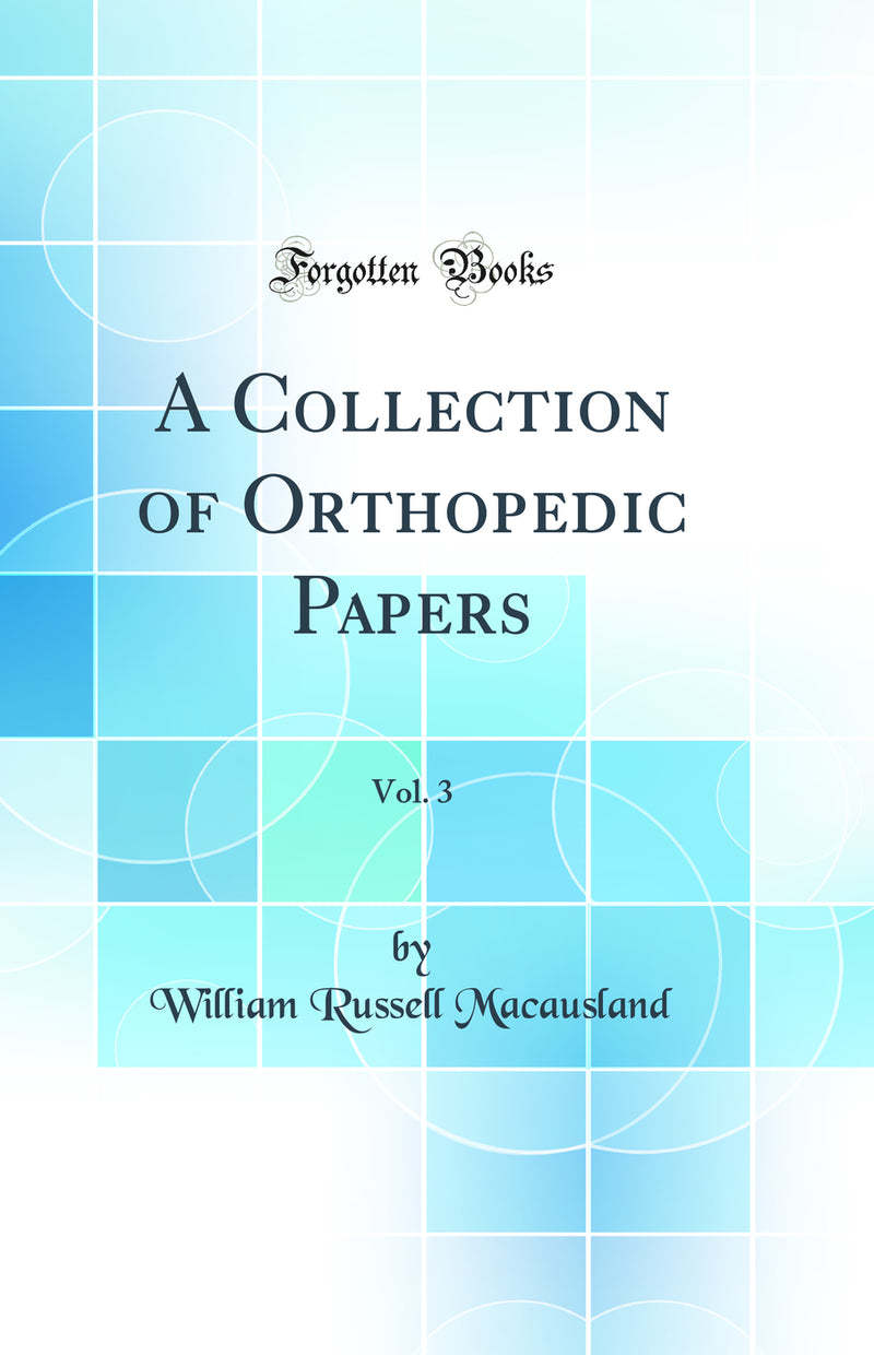 A Collection of Orthopedic Papers, Vol. 3 (Classic Reprint)