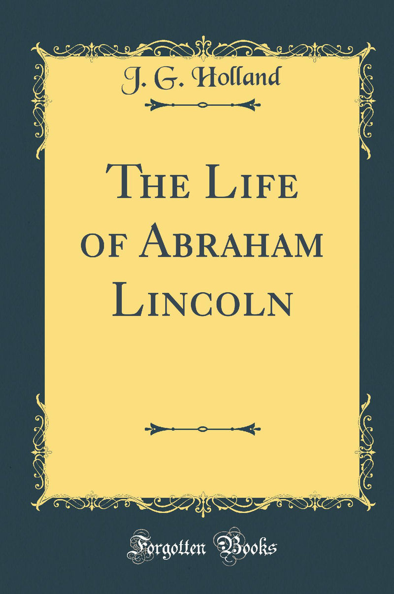 The Life of Abraham Lincoln (Classic Reprint)