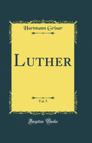 Luther, Vol. 5 (Classic Reprint)