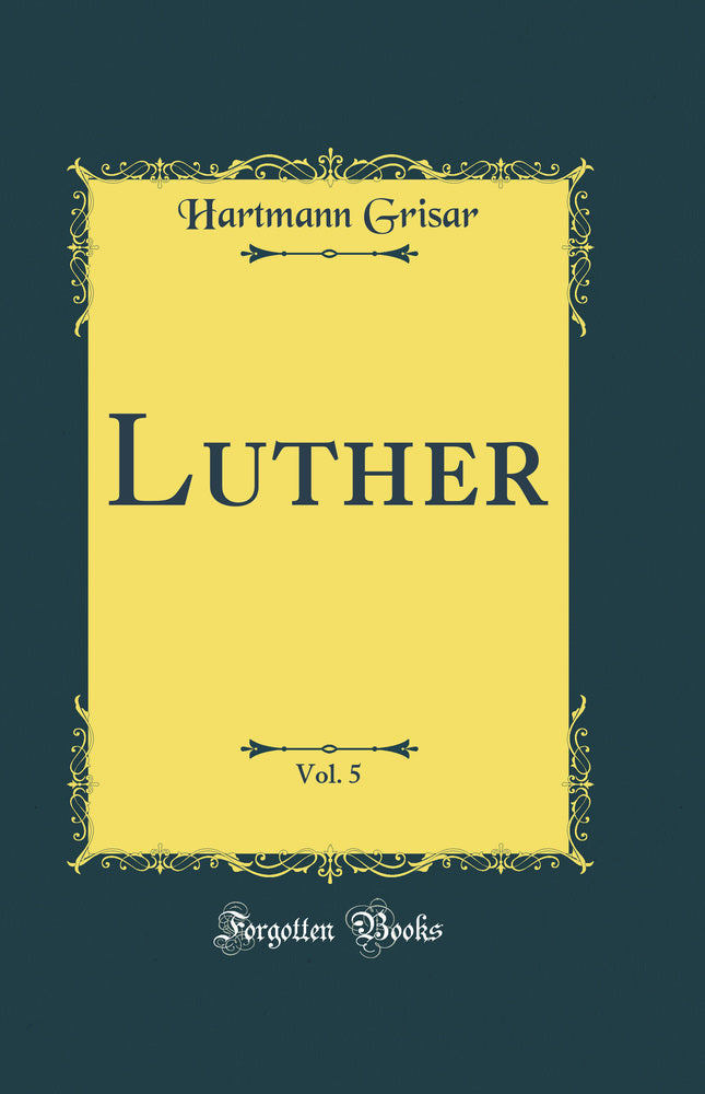 Luther, Vol. 5 (Classic Reprint)